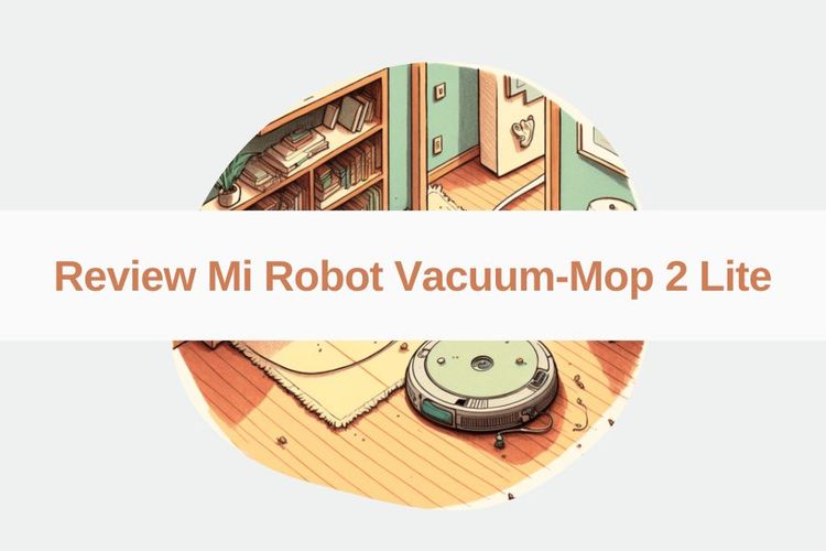 Review Mi Robot Vacuum-Mop 2 Lite: Robot Vakum yang terjangkau dan efektif
