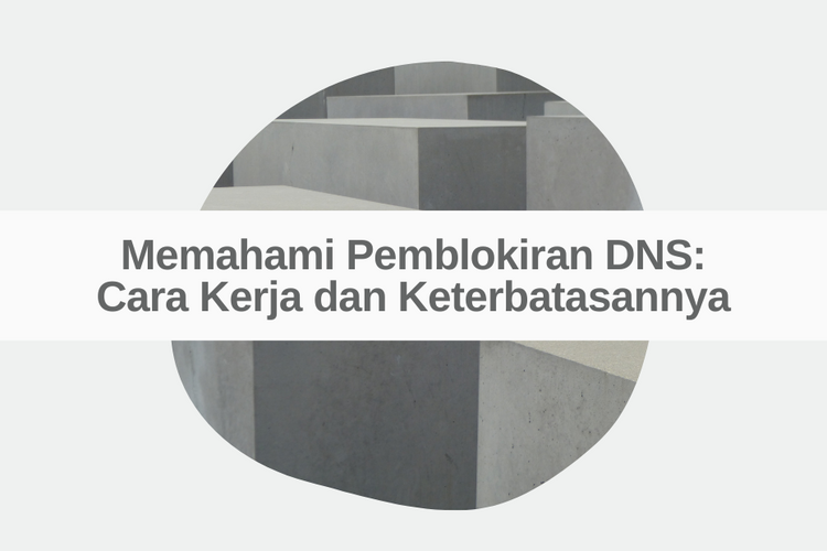 Memahami Pemblokiran DNS: Cara Kerja dan Keterbatasannya