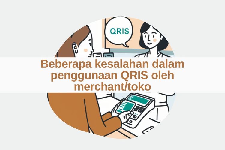 Beberapa kesalahan dalam penggunaan QRIS oleh merchant/toko