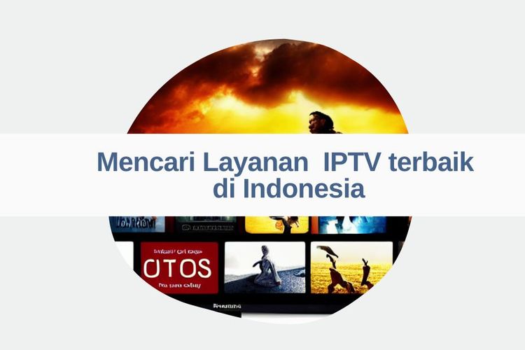 Mencari Layanan IPTV terbaik di Indonesia