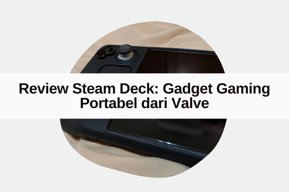 Review Steam Deck: Gadget Gaming Portabel dari Valve dengan Harga yang Sekarang Menarik untuk Dibeli
